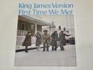 King James Version: First Time We Met 