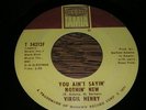 Virgil Henry NORTHERN SOUL 45 You Aint Sayin Nothin New