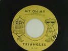 THE TRIANGLES doo wop 45 MY OH MY FIFO