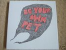 BE YOUR OWN PET - Full Album Box Set 7 x 7