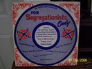 REB REBEL , JOHNNY REBEL, FOR SEGREGATIONISTS ONLY
