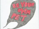 BE YOUR OWN PET-RARE 7