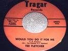 TEE FLETCHER/WOULD YOU DO IT FOR ME/ on TRAGAR-hear