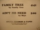 12''DISCO -FAMILY TREE / SKYE-FAMILY TREE/AIN'T NO NEED