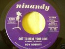 NORTHERN SOUL GEM--ROY ROBERTS--GOT TO HAVE YOUR LOVE