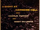 CHARLIE PARKER-DIZZY GILLESPIE-NIGHT AT CARNEGIE HALL
