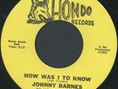 JOHNNY BARNES 45 HOW WAS I TO KNOW, RARE NORTHERN SOUL