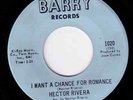HECTOR RIVERA -  I WANT A CHANCE FOR ROMANCE  ,  BARRY