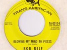 BOB RELF: BLOWING MY MIND TO PIECES (US TRANS-AMERICAN)