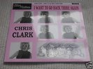 CHRIS CLARK  I WANT TO GO BACK THERE AGAIN ORIG UK EX