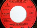 rare Modern Soul 45 BRIEF ENCOUNTER what about love