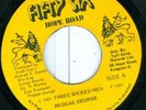 REGGAE GEORGE - THREE WICKED MEN - 56 HOPE RD 45 LISTEN