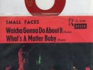 Sg. -   SMALL  FACES  -  WHATCHA  GONNA DO ABOUT IT