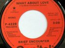 rare Modern Soul 45 BRIEF ENCOUNTER what about love