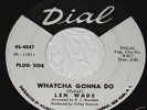 Len Wade 45 northern soul Dial NM promo Watcha Gonna Do