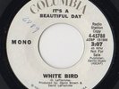 IT'S A BEAUTIFUL DAY - White Bird - RARE on 45, NrMint