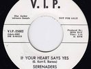 THE SERENADERS If Your Heart Says Yes SOUL 45 VIP 25002