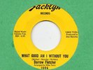DARROW FLETCHER-WHAT GOOD AM I WITHOUT YOU-JACKLYN.