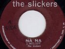SLICKERS - NA NA on the SLICKERS label           LISTEN
