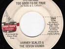HARVEY SCALES Too Good To Be True NORTHERN SOUL 45
