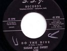 early soul rocker 45  SUGAR AND SWEET - Do The Dive