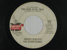 HARVEY SCALES & 7 northern soul 45 TOO GOOD TO BE TRUE
