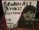 BROADCAST   TENDER BUTTONS LP (RARE OOP)