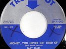 NAT HALL: Money, You Never Get Tired Of 45 (xol) rare Soul