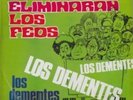 LOS DEMENTES – SI ELIMINARON A LOS FEOS