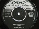 BOBBY PARKER-WATCH YOUR STEP/STEAL YOUR.....LONDON 9393
