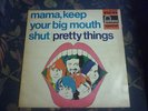 PRETTY THINGS-MAMA,KEEP YOUR BIG MOUTH SHUT-NL PRESS