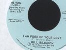 BILL BRANDON - I AM FREE OF YOUR LOVE - 7