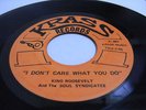 RARE FUNK 45KING ROOSEVELT-I DON'T CARE WHAT YOU DO