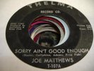 HEAR Soul 45 JOE MATTHEWS Sorry Ain't Good Enough on T