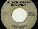 Modern Soul 45 TRUE IMAGE im not over you(yet) LISTEN