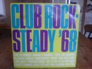 CLUB ROCK - STEADY '68 - ORIG 1968 LP ON W.I.R.L. LABEL