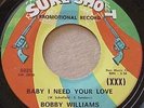 NORTHERN SOUL, BOBBY WILLIAMS, BABY I NEED YOUR LOVE