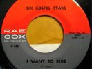 * SIX GOSPEL STARS I Want To Ride RARE DEEP SOUL 45 ?