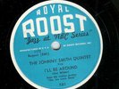 JOHNNY SMITH - I'LL BE AROUND - ROOST 78 RPM