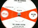 THE SOUND SYSTEM*TAKE ME SERIOUS*MOD SOUL DANCER*LISTEN