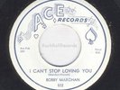 Bobby Marchan  45  I Can't Stop Loving You  Ace 532  M-