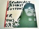 BROADCAST TENDER BUTTONS--LP/RECORD
