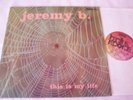 JEREMY B. - This Is My Life, very rare D-Orig. BACILLUS