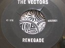 THE VECTORS Renegade/Screwing Around In G 45 rare garage LISTEN