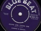 COSMO & DENZIL - COME ON COME ON b/w I Don't Need you on BLUE BEAT label  ??