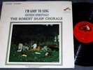 ROBERT SHAW CHORALE: IM GOIN TO SING SIXTEEN SPIRITUALS (LSC-2580 RCA SD LP)