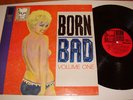 Born Bad Vol. 1 ; 14 track comp. of rare fringe rock which inspired The CRAMPS