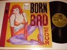 Born Bad Vol. 4 ; 14 track comp. of rare fringe rock which inspired The CRAMPS