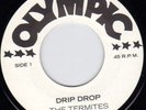 TERMITES - DRIP DROP on the OLYMPIC label - 2011 reissue KILLER       ??