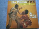 RARE AFRICAN HIGHLIFE LP    SIR VICTOR UWAIFO     NO PALAVA  DELICATE LOVER